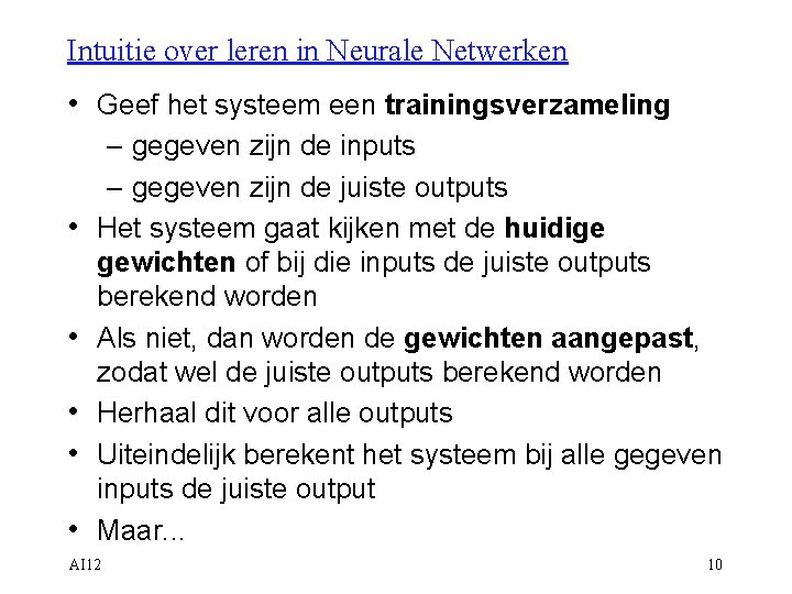 Intuitie over leren in Neurale Netwerken • Geef het systeem een trainingsverzameling • •