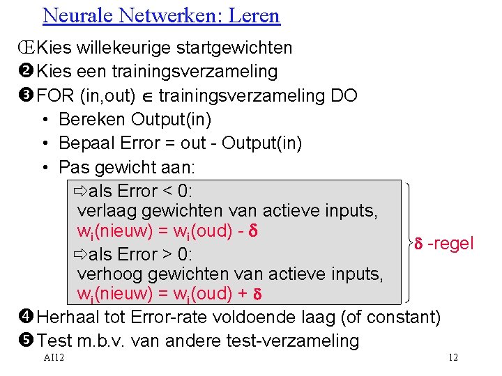 Neurale Netwerken: Leren Œ Kies willekeurige startgewichten Kies een trainingsverzameling FOR (in, out) Î