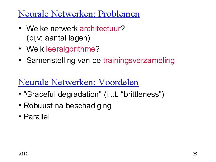 Neurale Netwerken: Problemen • Welke netwerk architectuur? (bijv: aantal lagen) • Welk leeralgorithme? •