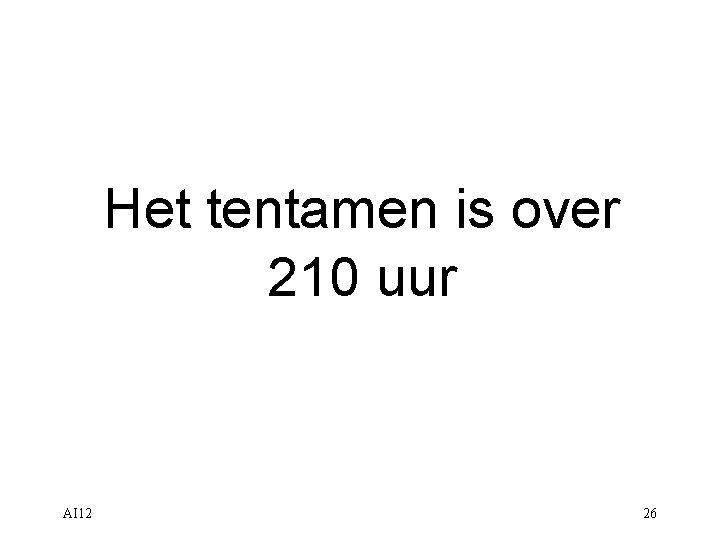 Het tentamen is over 210 uur AI 12 26 