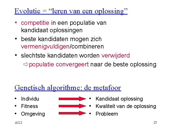 Evolutie = “leren van een oplossing” • competitie in een populatie van kandidaat oplossingen