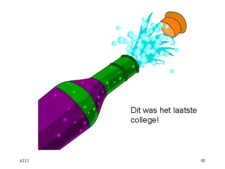 Dit was het laatste college! AI 12 40 