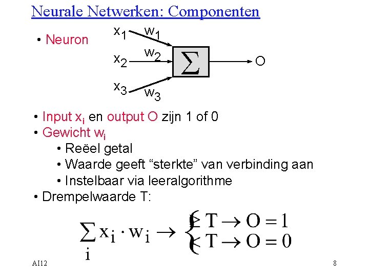 Neurale Netwerken: Componenten • Neuron x 1 w 1 x 2 w 2 x