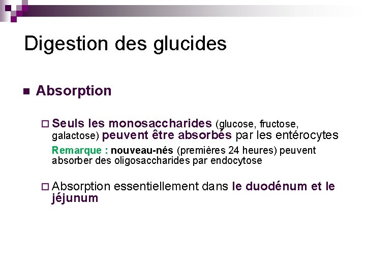 Digestion des glucides n Absorption ¨ Seuls les monosaccharides (glucose, fructose, galactose) peuvent être