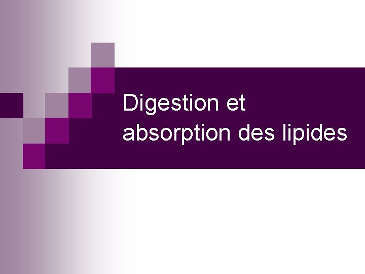 Digestion et absorption des lipides 