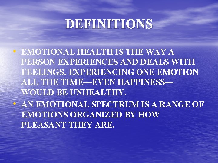 DEFINITIONS • EMOTIONAL HEALTH IS THE WAY A • PERSON EXPERIENCES AND DEALS WITH