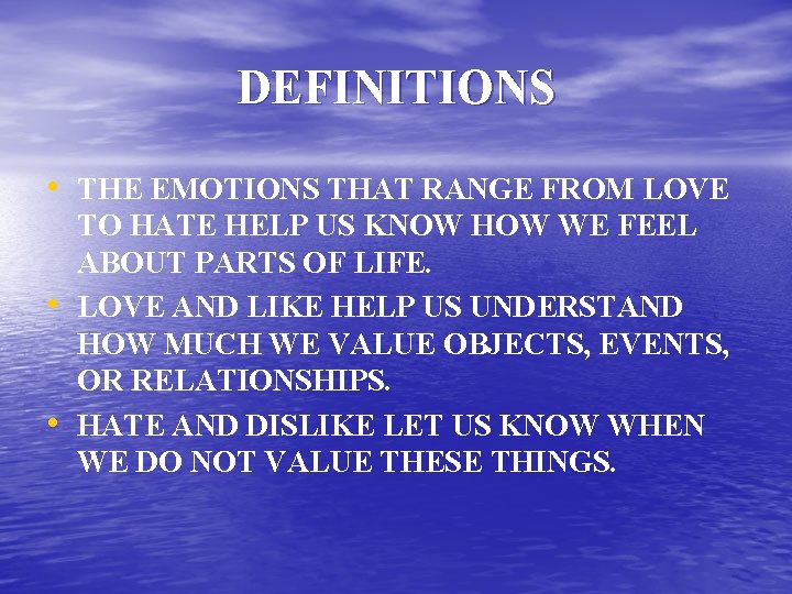 DEFINITIONS • THE EMOTIONS THAT RANGE FROM LOVE • • TO HATE HELP US