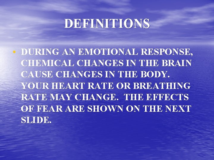 DEFINITIONS • DURING AN EMOTIONAL RESPONSE, CHEMICAL CHANGES IN THE BRAIN CAUSE CHANGES IN
