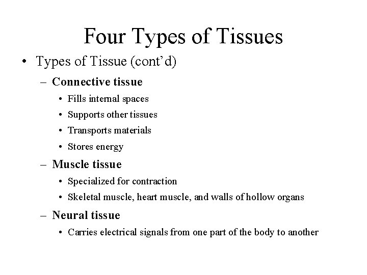 Four Types of Tissues • Types of Tissue (cont’d) – Connective tissue • Fills
