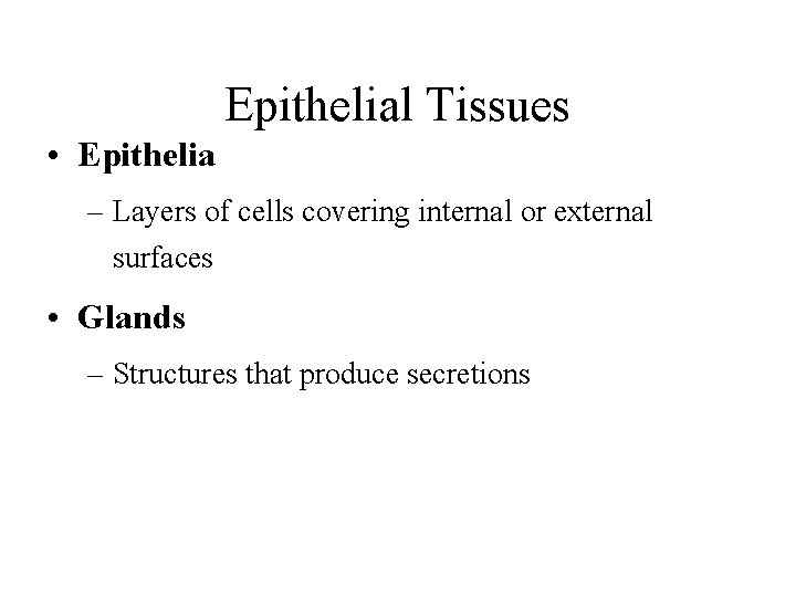 Epithelial Tissues • Epithelia – Layers of cells covering internal or external surfaces •