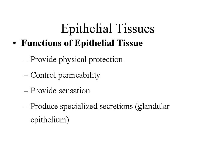 Epithelial Tissues • Functions of Epithelial Tissue – Provide physical protection – Control permeability