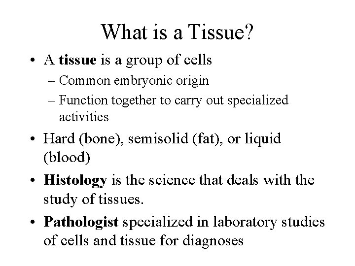 What is a Tissue? • A tissue is a group of cells – Common