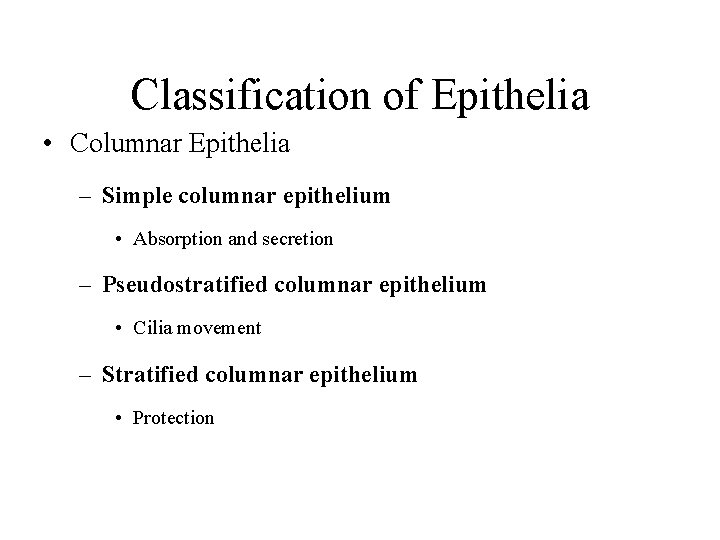 Classification of Epithelia • Columnar Epithelia – Simple columnar epithelium • Absorption and secretion