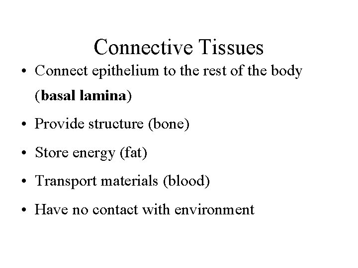 Connective Tissues • Connect epithelium to the rest of the body (basal lamina) •