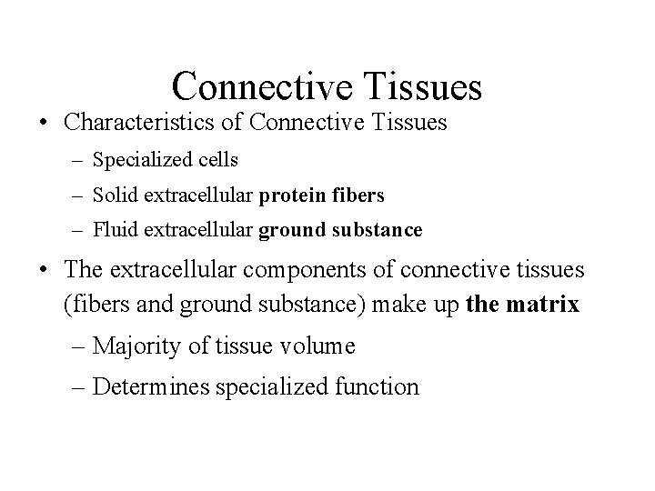 Connective Tissues • Characteristics of Connective Tissues – Specialized cells – Solid extracellular protein
