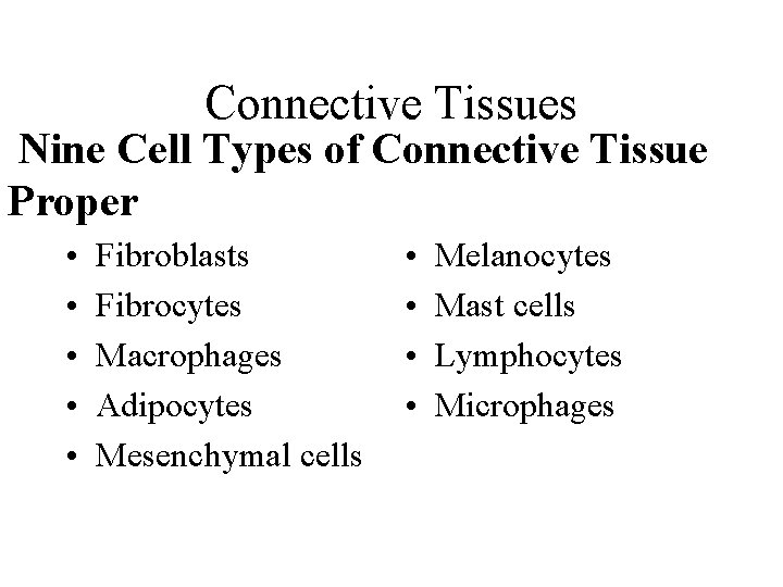 Connective Tissues Nine Cell Types of Connective Tissue Proper • • • Fibroblasts Fibrocytes