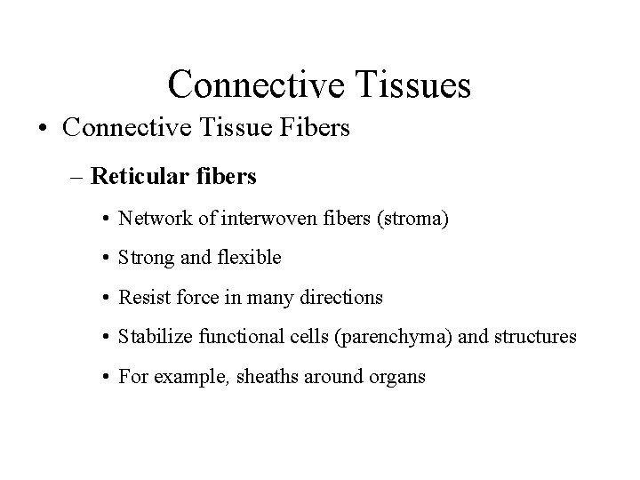 Connective Tissues • Connective Tissue Fibers – Reticular fibers • Network of interwoven fibers