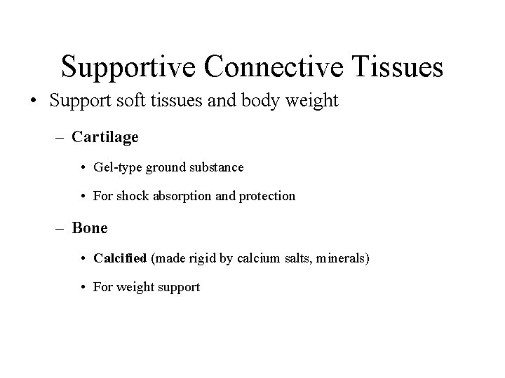 Supportive Connective Tissues • Support soft tissues and body weight – Cartilage • Gel-type