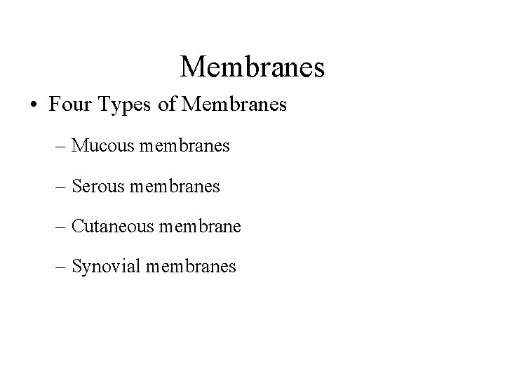 Membranes • Four Types of Membranes – Mucous membranes – Serous membranes – Cutaneous