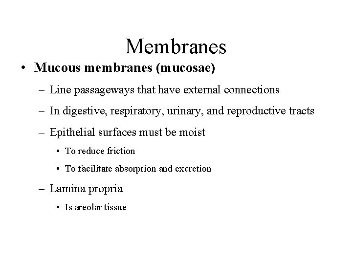Membranes • Mucous membranes (mucosae) – Line passageways that have external connections – In