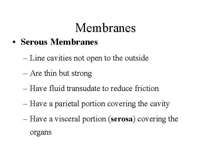 Membranes • Serous Membranes – Line cavities not open to the outside – Are