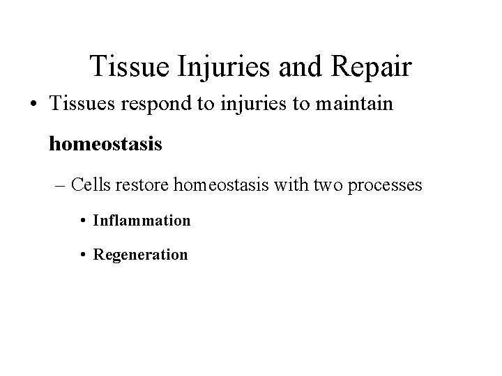 Tissue Injuries and Repair • Tissues respond to injuries to maintain homeostasis – Cells