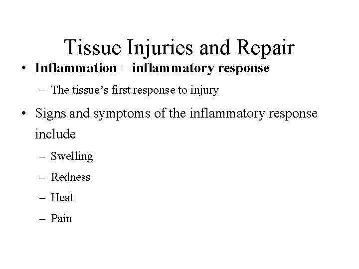Tissue Injuries and Repair • Inflammation = inflammatory response – The tissue’s first response