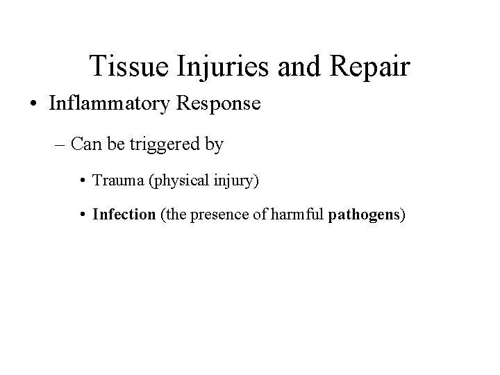 Tissue Injuries and Repair • Inflammatory Response – Can be triggered by • Trauma