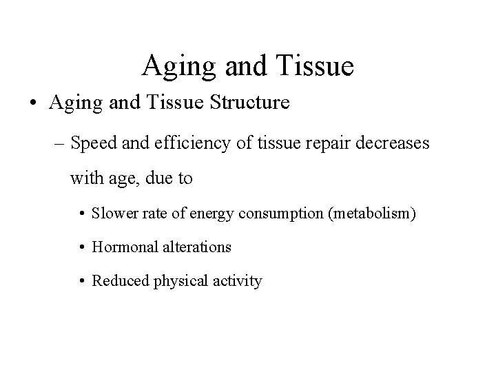 Aging and Tissue • Aging and Tissue Structure – Speed and efficiency of tissue