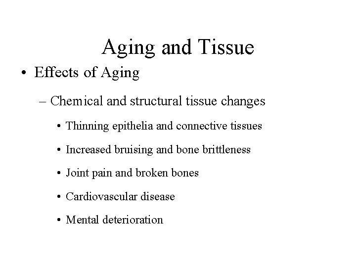 Aging and Tissue • Effects of Aging – Chemical and structural tissue changes •