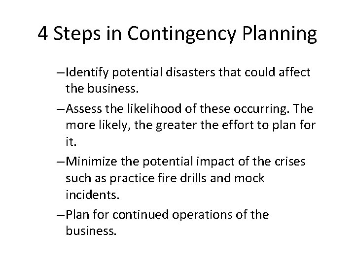 4 Steps in Contingency Planning – Identify potential disasters that could affect the business.