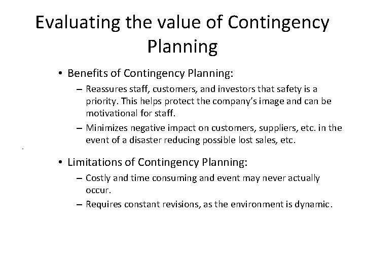 Evaluating the value of Contingency Planning • Benefits of Contingency Planning: – Reassures staff,