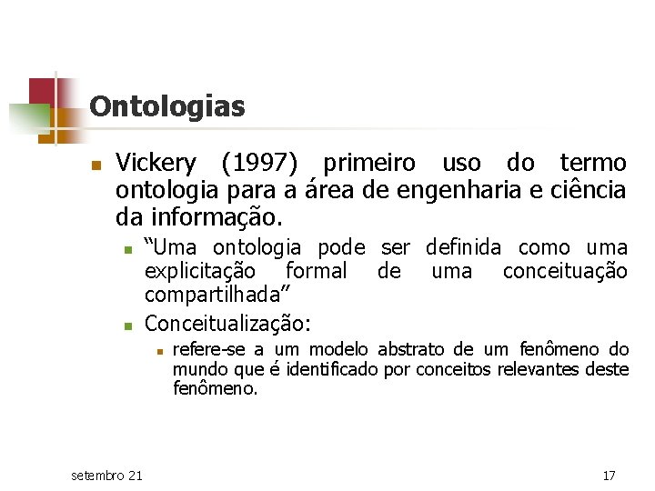Ontologias n Vickery (1997) primeiro uso do termo ontologia para a área de engenharia