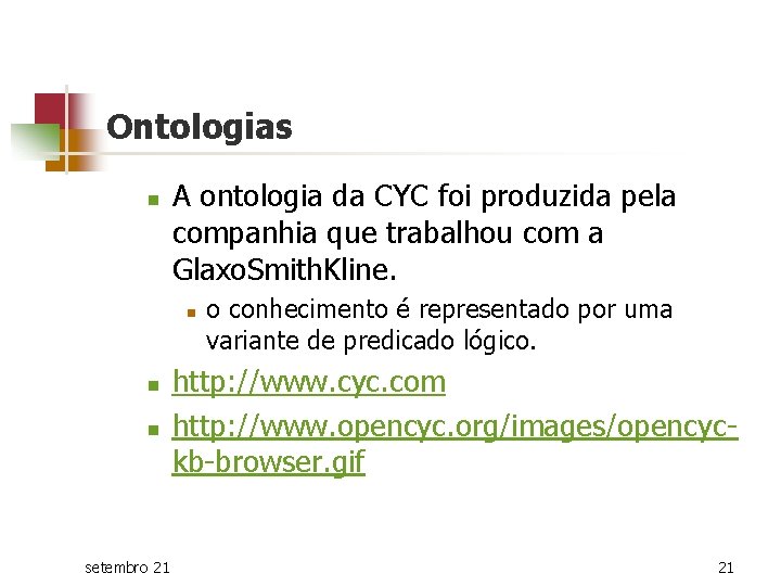 Ontologias n A ontologia da CYC foi produzida pela companhia que trabalhou com a