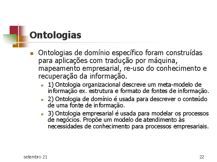 Ontologias n Ontologias de domínio específico foram construídas para aplicações com tradução por máquina,