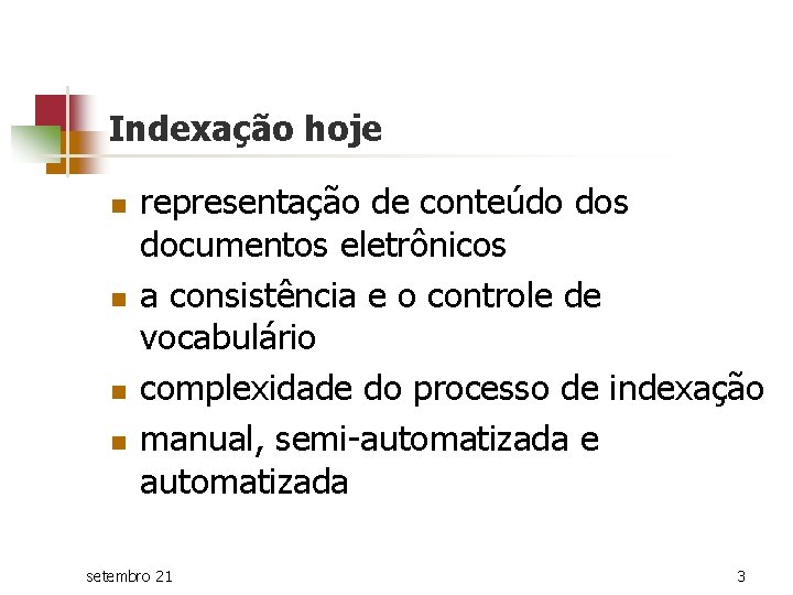 Indexação hoje n n representação de conteúdo dos documentos eletrônicos a consistência e o