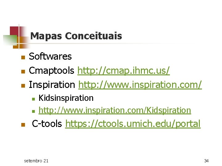 Mapas Conceituais n n n Softwares Cmaptools http: //cmap. ihmc. us/ Inspiration http: //www.