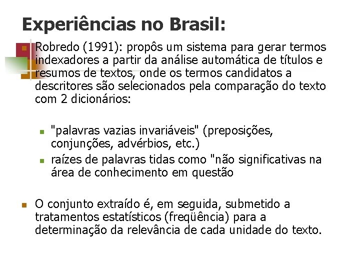 Experiências no Brasil: n Robredo (1991): propôs um sistema para gerar termos indexadores a