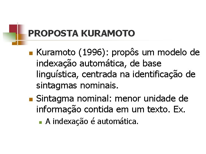 PROPOSTA KURAMOTO n n Kuramoto (1996): propôs um modelo de indexação automática, de base