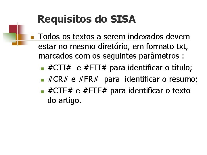 Requisitos do SISA n Todos os textos a serem indexados devem estar no mesmo