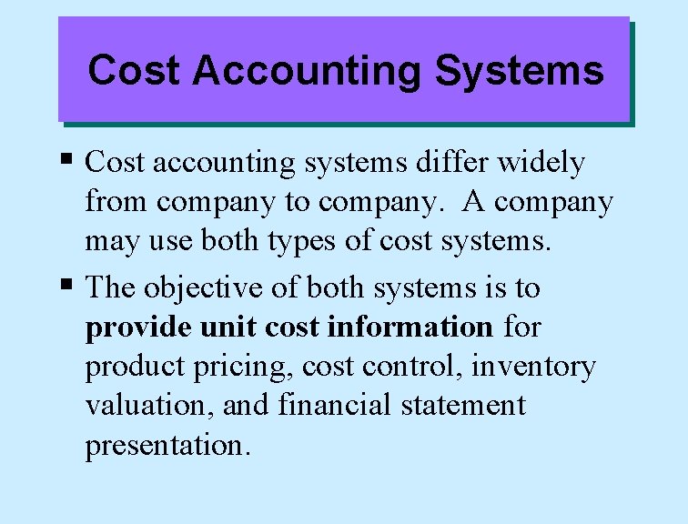 Cost Accounting Systems § Cost accounting systems differ widely from company to company. A