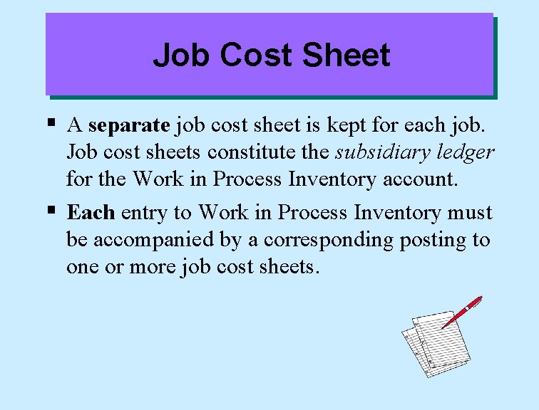 Job Cost Sheet § A separate job cost sheet is kept for each job.