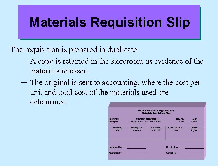 Materials Requisition Slip The requisition is prepared in duplicate. – A copy is retained