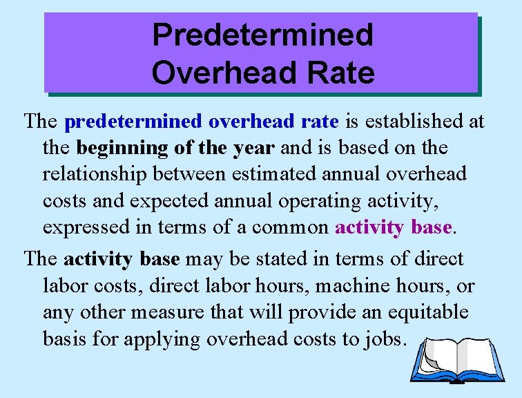 Predetermined Overhead Rate The predetermined overhead rate is established at the beginning of the