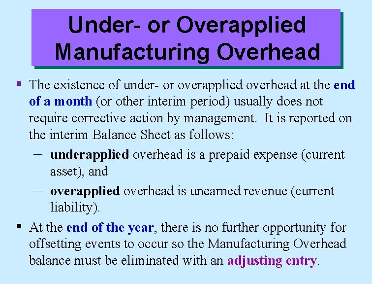 Under- or Overapplied Manufacturing Overhead § The existence of under- or overapplied overhead at