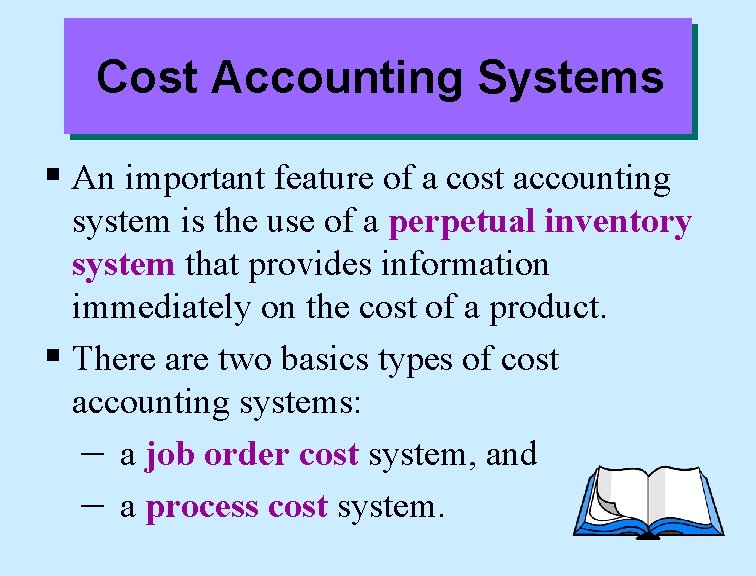 Cost Accounting Systems § An important feature of a cost accounting system is the