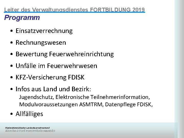 Leiter des Verwaltungsdienstes FORTBILDUNG 2019 Programm • Einsatzverrechnung • Rechnungswesen • Bewertung Feuerwehreinrichtung •