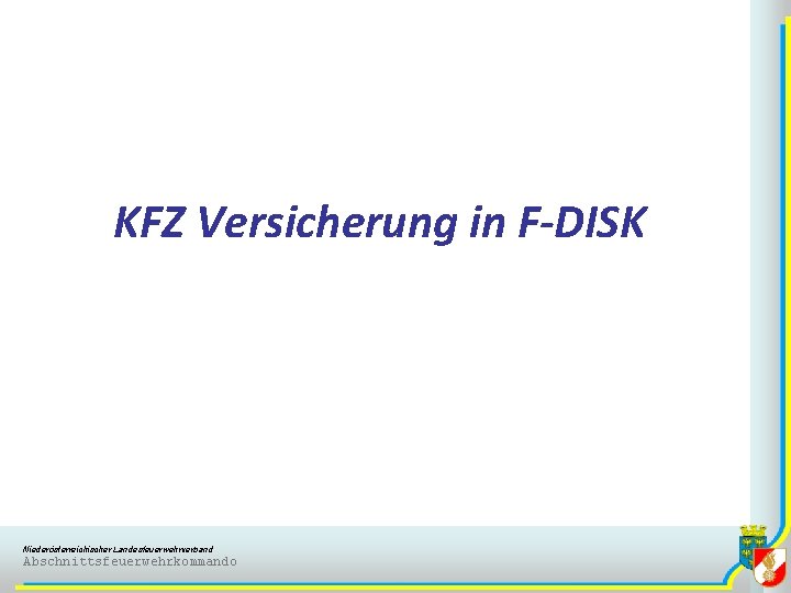 KFZ Versicherung in F-DISK Niederösterreichischer Landesfeuerwehrverband Abschnittsfeuerwehrkommando 