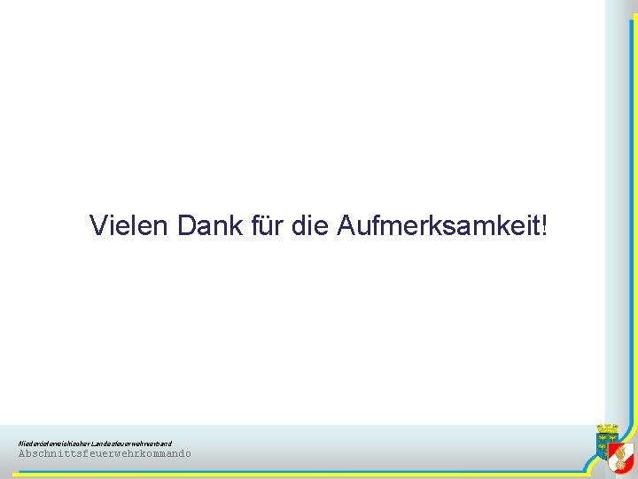 Vielen Dank für die Aufmerksamkeit! Niederösterreichischer Landesfeuerwehrverband Abschnittsfeuerwehrkommando 