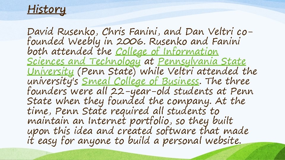 History David Rusenko, Chris Fanini, and Dan Veltri cofounded Weebly in 2006. Rusenko and